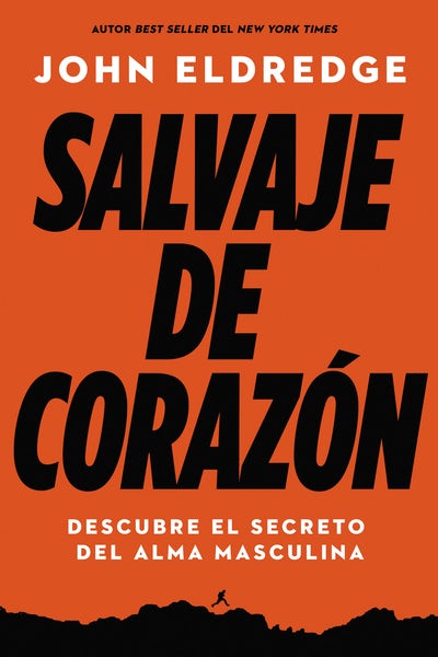 Salvaje de Corazón - Descubramos el secreto del alma masculina
