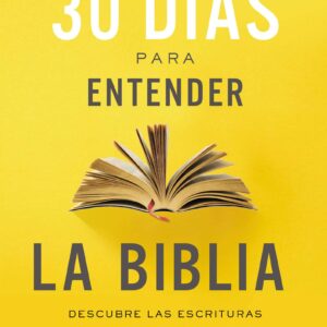 30 Días para Entender la Biblia [Libro] Descubre las escritura en 15 minutos diarios